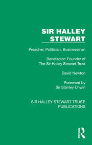 Sir Halley Stewart: Preacher, Politician, Businessman, Benefactor: Founder of The Sir Halley Stewart Trust book cover