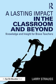 A Lasting Impact in the Classroom and Beyond: Knowledge and Insight for Brave Teachers book cover
