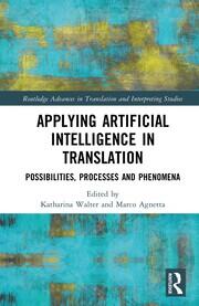Applying Artificial Intelligence in Translation: Possibilities, Processes and Phenomena book cover