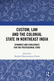 Custom, Law and the Colonial State in Northeast India: Dynamics and Challenges for the Postcolonial State book cover