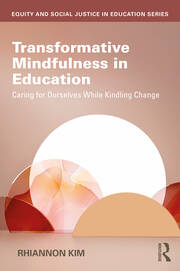 Transformative Mindfulness in Education: Caring for Ourselves While Kindling Change book cover