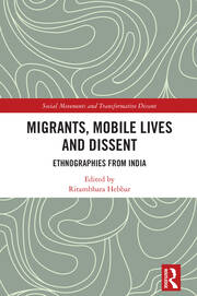 Migrants, Mobile Lives and Dissent: Ethnographies from India book cover
