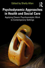 Psychodynamic Approaches in Health and Social Care: Applying Classic Psychoanalytic Work to Contemporary Settings book cover