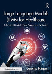 Large Language Models (LLMs) for Healthcare: A Practical Guide to Their Process and Evaluation book cover