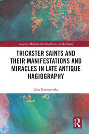 Trickster Saints and Their Manifestations and Miracles in Late Antique Hagiography book cover