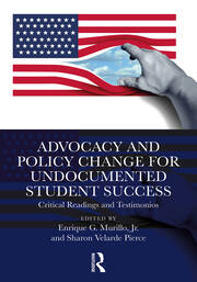 Advocacy and Policy Change for Undocumented Student Success: Critical Readings and Testimonios book cover