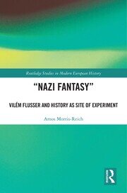 “Nazi Fantasy”: Vilém Flusser and History as Site of Experiment book cover