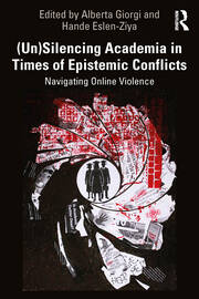 (Un)Silencing Academia in Times of Epistemic Conflicts: Navigating Online Violence book cover