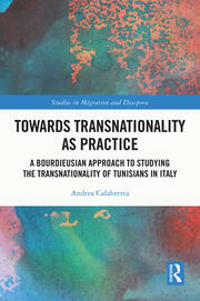 Towards Transnationality as Practice: A Bourdieusian Approach to Studying the Transnationality of Tunisians in Italy book cover
