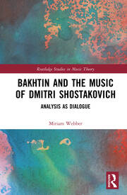 Bakhtin and the Music of Dmitri Shostakovich: Analysis as Dialogue book cover