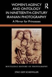 Women’s Agency and Ontology in Nineteenth-Century Iranian Photography: A Mirror for Princesses book cover