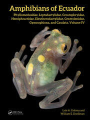 Amphibians of Ecuador: Phyllomedusidae, Leptodactylidae, Ceratophryidae, Hemiphractidae, Eleutherodactylidae, Centrolenidae, Gymnophiona and Caudata, Volume IV book cover