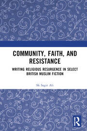 Community, Faith, and Resistance: Writing Religious Resurgence in Select British Muslim Fiction book cover