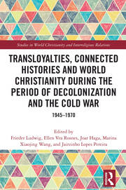Transloyalties, Connected Histories and World Christianity during the Period of Decolonization and the Cold War: 1945-1970 book cover