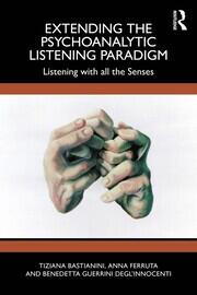 Extending the Psychoanalytic Listening Paradigm: Listening with all the Senses book cover