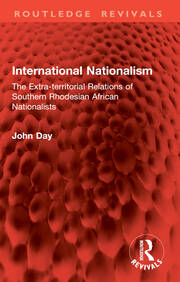 International Nationalism: The Extra-territorial Relations of Southern Rhodesian African Nationalists book cover