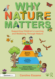 Why Nature Matters: Supporting Children’s Learning and Wellbeing Through Nature book cover