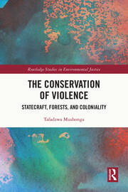 The Conservation of Violence: Statecraft, Forests, and Coloniality book cover