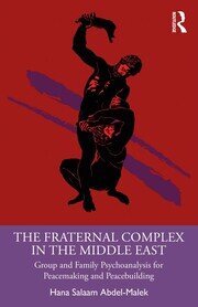 The Fraternal Complex in the Middle East: Group and Family Psychoanalysis for Peacemaking and Peacebuilding book cover