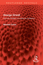 George Orwell: And the Problem of Authentic Existence book cover
