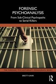 Forensic Psychoanalysis: From Sub-Clinical Psychopaths to Serial Killers book cover