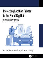 Protecting Location Privacy in the Era of Big Data: A Technical Perspective book cover