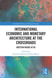 International Economic and Monetary Architecture at the Crossroads: Bretton Woods at 80 book cover