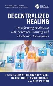 Decentralized Healing: Transforming Healthcare with Federated Learning and Blockchain Technologies book cover