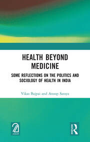 Health Beyond Medicine: Some Reflections on the Politics and Sociology of Health in India book cover