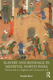 Slavery and Bondage in Medieval North India: Thirteenth to Eighteenth Centuries CE book cover