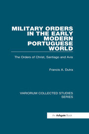 Military Orders in the Early Modern Portuguese World: The Orders of Christ, Santiago and Avis book cover