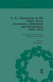 G K Chesterton at the Daily News, Part I, vol 3: Literature, Liberalism and Revolution, 1901-1913 book cover