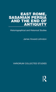 East Rome, Sasanian Persia and the End of Antiquity: Historiographical and Historical Studies book cover