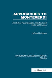 Approaches to Monteverdi: Aesthetic, Psychological, Analytical and Historical Studies book cover