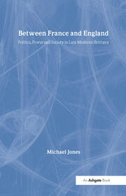 Between France and England: Politics, Power and Society in Late Medieval Brittany book cover