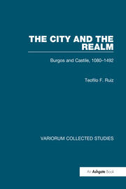 The City and the Realm: Burgos and Castile, 1080–1492 book cover