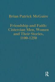 Friendship and Faith: Cistercian Men, Women, and Their Stories, 1100-1250 book cover