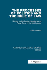 The Processes of Politics and the Rule of Law: Studies on the Iberian Kingdoms and Papal Rome in the Middle Ages book cover