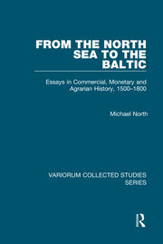 From the North Sea to the Baltic: Essays in Commercial, Monetary and Agrarian History, 1500–1800 book cover