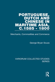 Portuguese, Dutch and Chinese in Maritime Asia, c.1585 - 1800: Merchants, Commodities and Commerce book cover