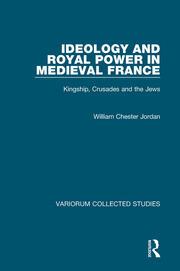 Ideology and Royal Power in Medieval France: Kingship, Crusades and the Jews book cover