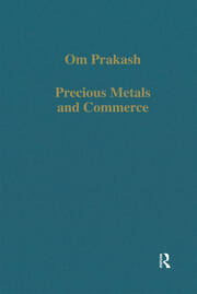 Precious Metals and Commerce: The Dutch East India Company in the Indian Ocean Trade book cover