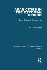 Arab Cities in the Ottoman Period: Cairo, Syria and the Maghreb book cover