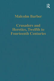 Crusaders and Heretics, Twelfth to Fourteenth Centuries book cover