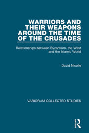Warriors and their Weapons around the Time of the Crusades: Relationships between Byzantium, the West and the Islamic World book cover