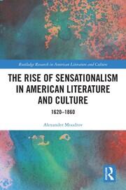 The Rise of Sensationalism in American Literature and Culture: 1620-1860 book cover