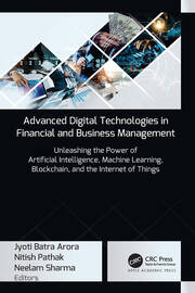 Advanced Digital Technologies in Financial and Business Management: Unleashing the Power of Artificial Intelligence, Machine Learning, Blockchain, and the Internet of Things book cover