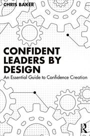 Confident Leaders By Design: An Essential Guide to Confidence Creation book cover