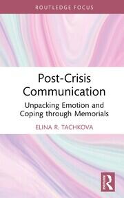 Post-Crisis Communication: Unpacking Emotion and Coping through Memorials book cover