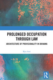 Prolonged Occupation Through Law: Architecture of Provisionality in Okinawa book cover